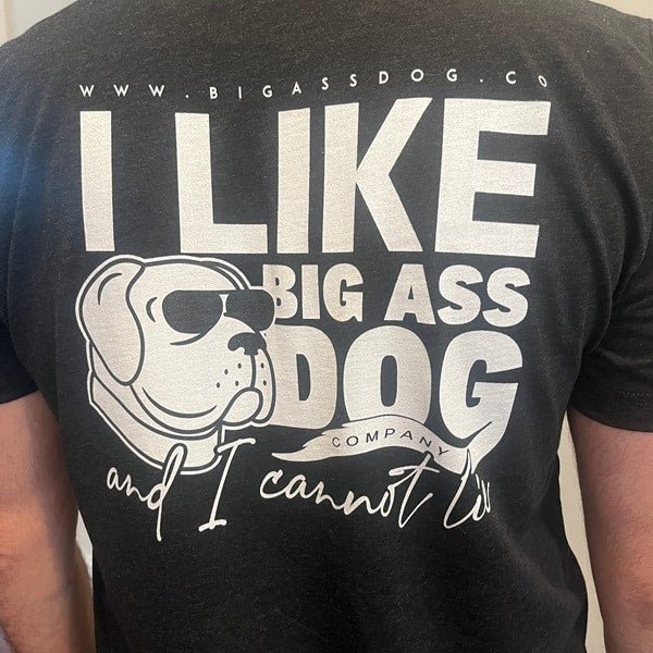 I Like Big Ass Dogs T-Shirt - Big Ass Dog Company
