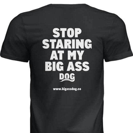 Stop Staring Big Ass T-Shirt - Big Ass Dog Company